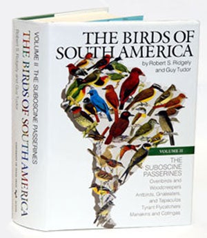 Stock ID 24250 The birds of South America, volume two: The Suboscine Passerines: Ovenbirds, and woodcreepers, typical and ground antbirds, gnateaters and tapaculos, tyrant flycatchers, cotingas and manakins. Robert S. Ridgely, Guy Tudor.