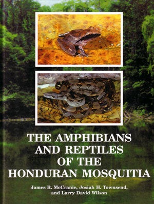 Stock ID 24484 The amphibians and reptiles of the Honduran Mosquitia. James R. McCranie