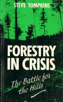 Forestry in crisis: the battle for the hills. Steve Tompkins.
