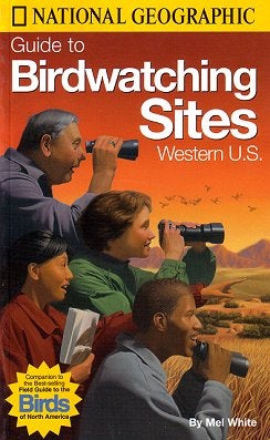 Stock ID 24555 National Geographic guide to birdwatching sites: Western U.S. Mel White.