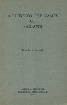 Stock ID 24570 A guide to the names of parrots. Arthur A. Prestwich