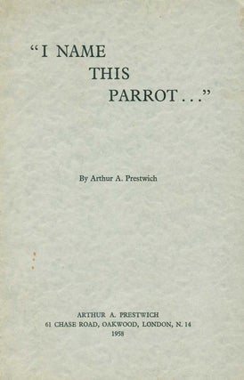 "I name this parrot ..". Arthur A. Prestwich.