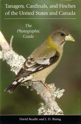 Tanagers, Cardinals, and Finches of the United States and Canada: the photographic guide. David Beadle, J D. Rising.