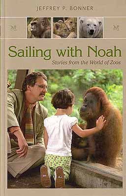 Stock ID 24768 Sailing with Noah: stories of the world of zoos. Jeffrey P. Bonner