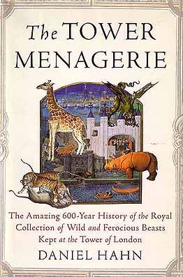 Stock ID 24786 The tower menagerie: the amazing 600-year history of the royal collection of wild and ferocious beasts kept at the Tower of London. Daniel Hahn.