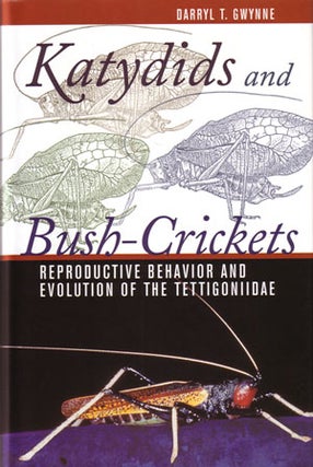 Katydids and Bush-Crickets: reproductive behavior and evolution of the Tettigoniidae. Darryl T. Gwynne.