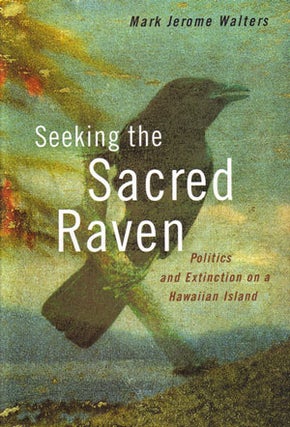 Stock ID 24915 Seeking the sacred raven: politics and extinction on a Hawaiian island. Mark...