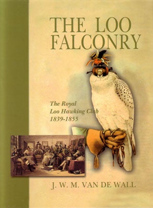 Stock ID 25092 The Loo falconry: The Royal Loo Hawking Club, 1839-1855. J. W. M. Van de Wall