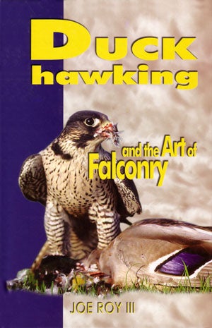 Stock ID 25093 Duck hawking and the art of falconry. Joe Roy III.