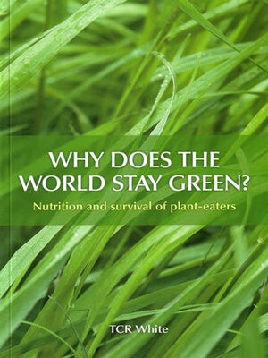 Stock ID 25162 Why does the world stay green?: nutrition and the survival of plant-eaters. T. C...