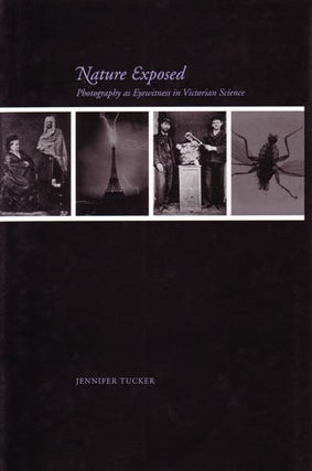 Stock ID 25307 Nature exposed: photography as eyewitness in Victorian science. Jennifer Tucker