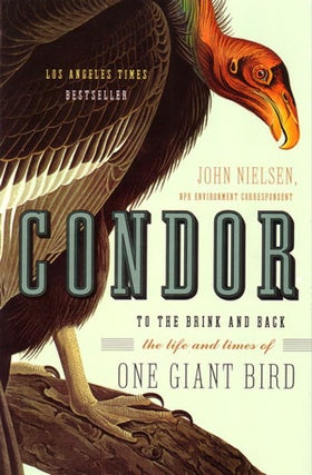 Stock ID 25593 Condor: to the brink and back: the life and times of one giant bird. John Nielsen