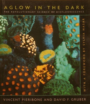 Stock ID 26005 Aglow in the dark: the revolutionary science of biofluorescence. Vincent Pieribone, David Gruber.