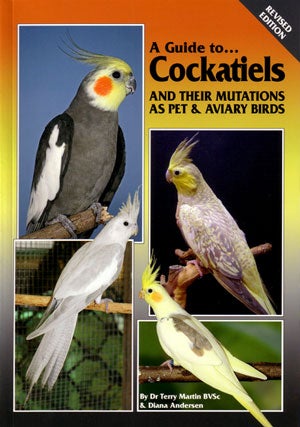 Stock ID 26342 A guide to Cockatiels and their mutations: their management, care and breeding. Terry Martin, Diana Andersen.