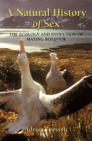 Stock ID 26362 The natural history of sex: the ecology and evolution of mating behaviour. Adrian Forsyth.