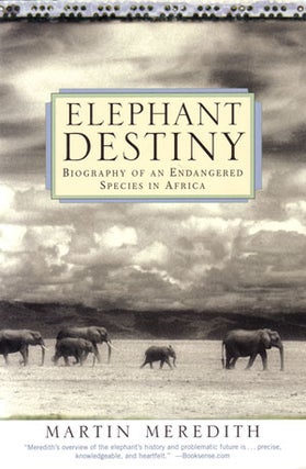 Stock ID 26422 Elephant destiny: biography of an endangered species in Africa. Martin Meredith