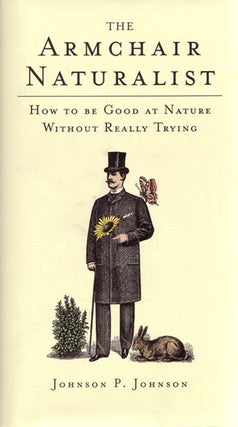 Stock ID 26490 The armchair naturalist: how to be good at nature without really trying. Johnson...
