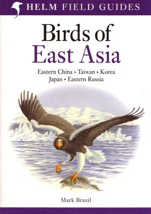 Birds of East Asia: Eastern China, Taiwan, Korea, Japan, Eastern Russia. Mark Brazil.