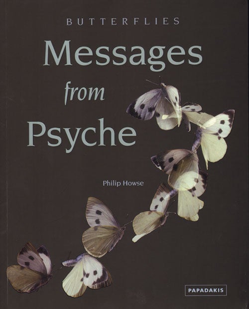 Stock ID 26651 Butterflies: messages from psyche. Philip Howse.