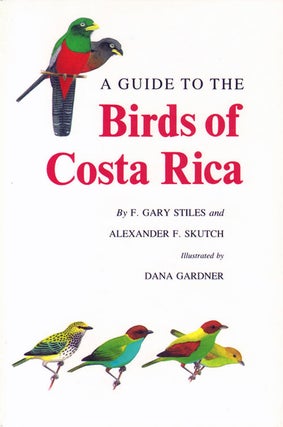 Stock ID 26683 A guide to the birds of Costa Rica. F. Gary Stiles, Alexander F. Skutch