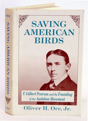 Saving American birds: T. Gilbert Pearson and the founding of the Audubon Movement. Oliver H. Orr.