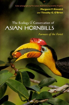 The ecology and conservation of Asian hornbills: farmers of the forest. Margaret F. and Timothy Kinnaird.