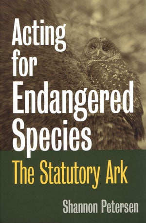 Stock ID 26866 Acting for endangered species: the statutory ark. Shannon C. Petersen.