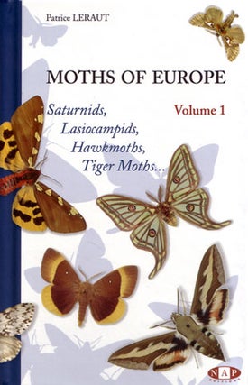 Moths of Europe, volume one: Saturnids, Lasiocampids, Hawkmoths, Tiger moths. Patrice Leraut.