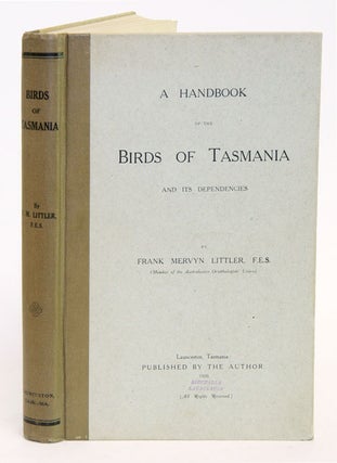 Stock ID 27067 A handbook of the birds of Tasmania and its dependencies. Frank Mervyn Littler