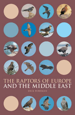 Stock ID 27183 The raptors of Europe and the Middle East: a handbook for identification. Dick Forsman.