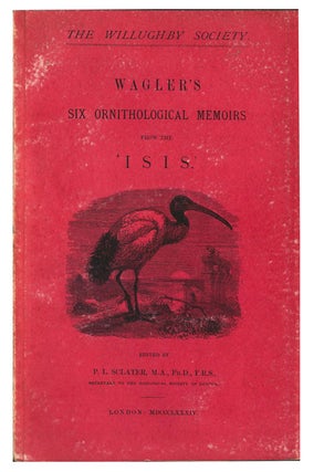 Stock ID 27225 Wagler's six ornithological memoirs from the 'Isis'. P. L. Sclater