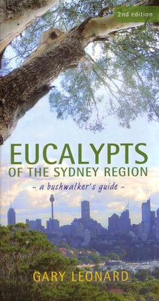 Eucalypts of the Sydney region: a bushwalker's guide. Gary Leonard.