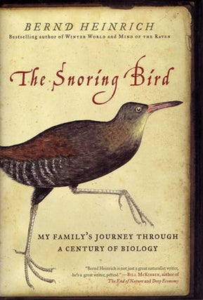 The snoring bird: my family's journey through a century of biology. Bernd Heinrich.