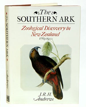 Stock ID 2741 The southern ark: zoological discovery in New Zealand 1769-1900. J. R. H. Andrews