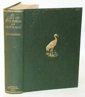 Stock ID 27486 A list of the birds of Australia: containing the names and synonyms connected with each genus, species, and subspecies of birds found in Australia, at present known to the author. Gregory M. Mathews.
