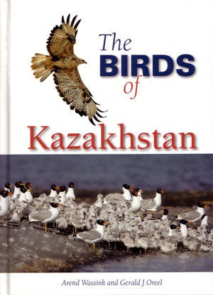 Stock ID 27489 The birds of Kazakhstan. Arend Wassink, Gerald J. Oreel