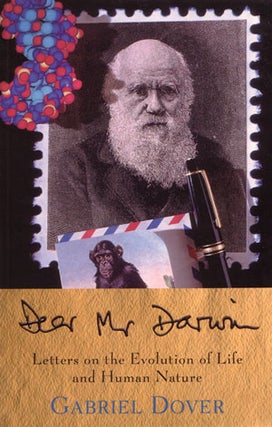 Stock ID 27520 Dear Mr. Darwin: letters on the evolution of life and human nature. Gabriel Dover