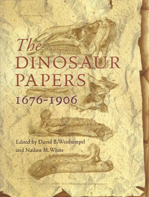 Stock ID 27521 The Dinosaur papers, 1676-1906. David B. Weishampel, Nadine M. White