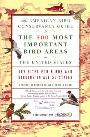 Stock ID 27709 The American Bird Conservancy guide to the 500 most important bird areas in the United States: key sites for birds and birding in all 50 states. Robert M. Chipley.