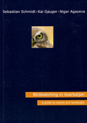 Stock ID 27780 Birdwatching in Azerbaijan: a guide to nature and landscape. Sebastian Schmidt