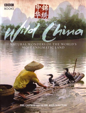 Stock ID 27827 Wild China: the hidden wonders of the world's most enigmatic land. Phil Chapman