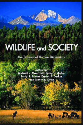 Stock ID 28247 Wildlife and society: the science of human dimensions. Michael J. Manfredo
