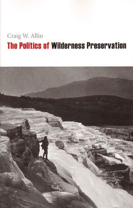 Stock ID 28453 The politics of wilderness preservation. Craig W. Allin