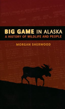 Stock ID 28454 Big game in Alaska: a history of wildlife and people. Morgan Sherwood