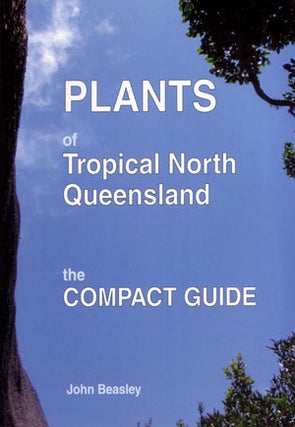 Stock ID 28464 Plants of tropical North Queensland: the compact guide. John Beasley