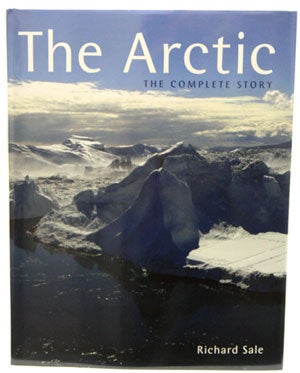 Stock ID 28497 The Arctic: the complete story. Richard Sale