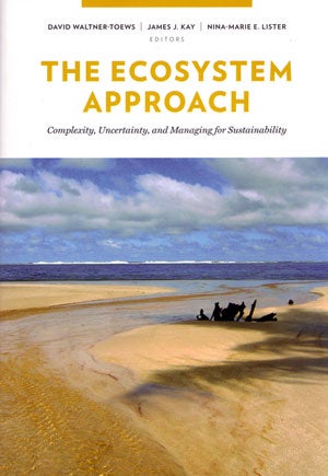 Stock ID 28541 The ecosystem approach: complexity, uncertainty, and managing for sustainability. David Waltner-Toews.