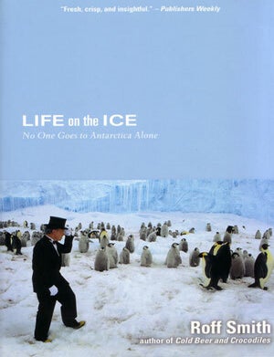 Stock ID 28566 Life on the ice: no one goes to Antarctica alone. Roff Smith.