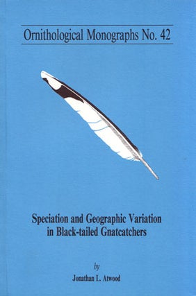 Speciation and geographic variation in Black-tailed Gnatcatchers. Jonathan L. Atwood.