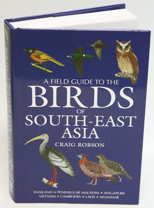 Stock ID 28960 A field guide to the birds of South-east Asia. Craig Robson.